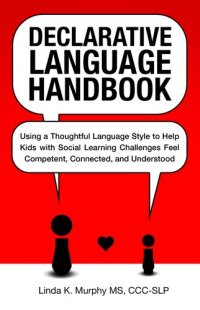 cover of the book Declarative Language Handbook: Using a Thoughtful Language Style to Help Kids with Social Learning Challenges Feel Competent, Connected, and Understood