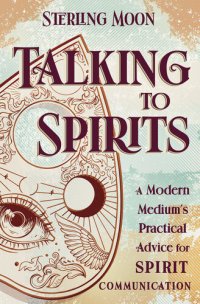 cover of the book Talking to Spirits: A Modern Medium's Practical Advice for Spirit Communication