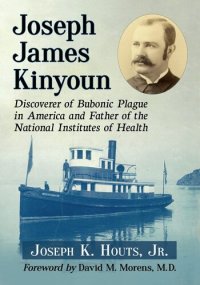 cover of the book Joseph James Kinyoun: Discoverer of Bubonic Plague in America and Father of the National Institutes of Health