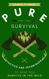 cover of the book Pure Survival: Tactics And Techniques To Help You Survive In The Wild