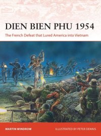 cover of the book Dien Bien Phu 1954: The French Defeat that Lured America into Vietnam (Campaign)