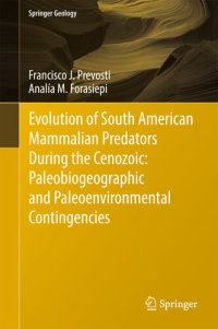 cover of the book Evolution of South American Mammalian Predators During the Cenozoic: Paleobiogeographic and Paleoenvironmental Contingencies (Springer Geology)