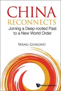 cover of the book China Reconnects: Joining a Deep-rooted Past to a New World Order