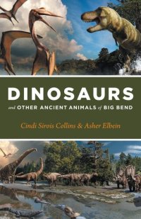 cover of the book Dinosaurs and Other Ancient Animals of Big Bend (The Corrie Herring Hooks Series)