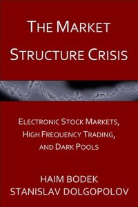 cover of the book The Market Structure Crisis: Electronic Stock Markets, High Frequency Trading, and Dark Pools