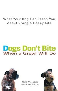 cover of the book Dogs Don't Bite When a Growl Will Do: What Your Dog Can Teach You About Living a Happy Life