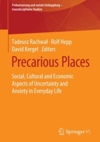 cover of the book Precarious Places: Social, Cultural and Economic Aspects of Uncertainty and Anxiety in Everyday Life (Prekarisierung und soziale Entkopplung – transdisziplinäre Studien)