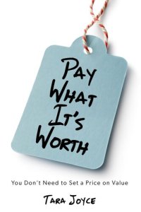 cover of the book Pay what It's Worth: You Don't Need to Set a Price on Value