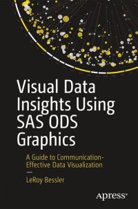 cover of the book Visual Data Insights Using SAS ODS Graphics: A Guide to Communication-Effective Data Visualization