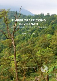 cover of the book Timber Trafficking in Vietnam: Crime, Security and the Environment (Palgrave Studies in Green Criminology)