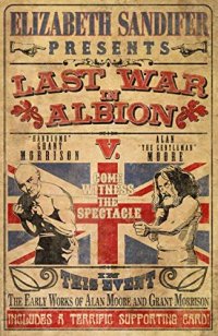 cover of the book The Last War in Albion Volume 1: The Early Work of Alan Moore and Grant Morrison