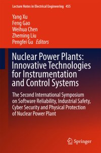 cover of the book Nuclear Power Plants: Innovative Technologies for Instrumentation and Control Systems: The Second International Symposium on Software Reliability, Industrial ... Notes in Electrical Engineering Book 455)