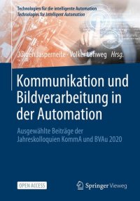 cover of the book Kommunikation und Bildverarbeitung in der Automation: Ausgewählte Beiträge der Jahreskolloquien KommA und BVAu 2020 (Technologien für die intelligente Automation 14) (German Edition)