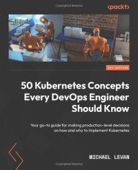 cover of the book 50 Kubernetes Concepts Every DevOps Engineer Should Know: Your go-to guide for making production-level decisions on how and why to implement Kubernetes