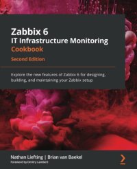 cover of the book Zabbix 6 IT Infrastructure Monitoring Cookbook: Explore the new features of Zabbix 6 for designing, building, and maintaining your Zabbix setup, 2nd Edition