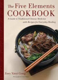 cover of the book The Five Elements Cookbook: A Guide to Traditional Chinese Medicine with Recipes for Everyday Healing