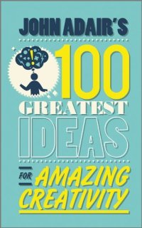 cover of the book John Adair's 100 Greatest Ideas for Amazing Creativity