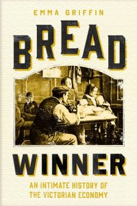 cover of the book Bread Winner: An Intimate History of the Victorian Economy