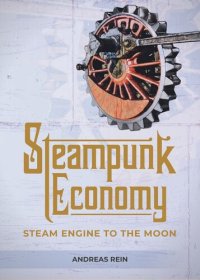 cover of the book Steampunk Economy: Steam Engine to the Moon