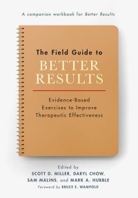 cover of the book The Field Guide to Better Results: Evidence-Based Exercises to Improve Therapeutic Effectiveness