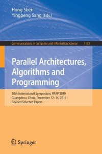 cover of the book Parallel Architectures, Algorithms and Programming: 10th International Symposium, PAAP 2019, Guangzhou, China, December 12–14, 2019, Revised Selected ... in Computer and Information Science)