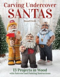 cover of the book Carving Undercover Santas: 13 Projects in Wood with Patterns and Painting Instructions (Fox Chapel Publishing) Carve Santa in Disguise as a Policeman, Fireman, Lifeguard, Coach, Librarian, and More