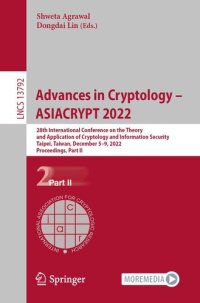 cover of the book Advances in Cryptology – ASIACRYPT 2022: 28th International Conference on the Theory and Application of Cryptology and Information Security, Taipei, ... II (Lecture Notes in Computer Science, 13792)