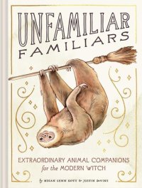 cover of the book Unfamiliar Familiars: Extraordinary Animal Companions for the Modern Witch