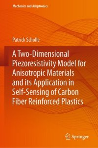 cover of the book A Two-Dimensional Piezoresistivity Model for Anisotropic Materials and its Application in Self-Sensing of Carbon Fiber Reinforced Plastics (Mechanics and Adaptronics)