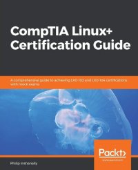 cover of the book CompTIA Linux+ Certification Guide: A comprehensive guide to achieving LX0-103 and LX0-104 certifications with mock exams