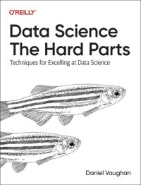 cover of the book Data Science: The Hard Parts: Techniques for Excelling at Data Science