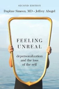 cover of the book Feeling Unreal: Depersonalization and the Loss of the Self