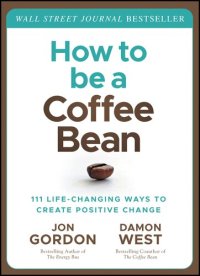 cover of the book How to be a Coffee Bean: 111 Life-Changing Ways to Create Positive Change (Jon Gordon)