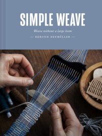 cover of the book Simple Weave: Create beautiful pieces without a loom