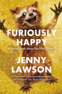 cover of the book Furiously Happy: A Funny Book About Horrible Things