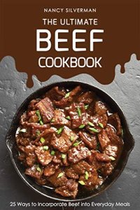 cover of the book The Ultimate Beef Cookbook: 25 Ways to Incorporate Beef into Everyday Meals