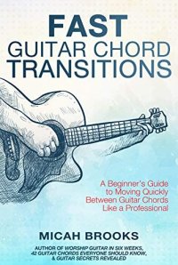 cover of the book Fast Guitar Chord Transitions: A Beginner’s Guide to Moving Quickly Between Guitar Chords Like a Professional (Guitar Authority Series Book 4)