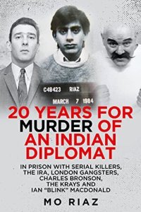 cover of the book 20 Years for Murder of an Indian Diplomat: In Prison with Serial Killers, The IRA, London Gangsters, Charles Bronson, The Krays and Ian “Blink” MacDonald