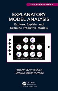 cover of the book Explanatory Model Analysis: Explore, Explain, and Examine Predictive Models (Chapman & Hall/CRC Data Science Series)