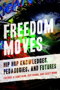 cover of the book Freedom Moves: Hip Hop Knowledges, Pedagogies, and Futures (Volume 3) (California Series in Hip Hop Studies)