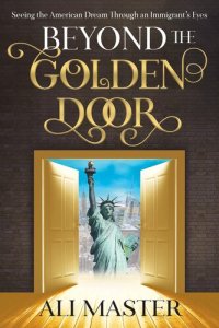 cover of the book Beyond the Golden Door: Seeing the American Dream through an Immigrant's Eyes