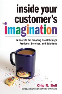 cover of the book Inside Your Customer's Imagination: 5 Secrets for Creating Breakthrough Products, Services, and Solutions