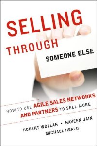 cover of the book Selling Through Someone Else: How to Use Agile Sales Networks and Partners to Sell More