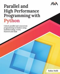 cover of the book Parallel and High Performance Programming with Python: Unlock parallel and concurrent programming in Python using multithreading, CUDA, Pytorch and Dask. (English Edition)