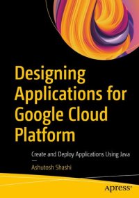 cover of the book Designing Applications for Google Cloud Platform: Create and Deploy Applications Using Java