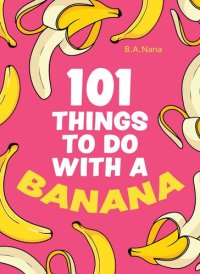 cover of the book 101 Things to Do With a Banana