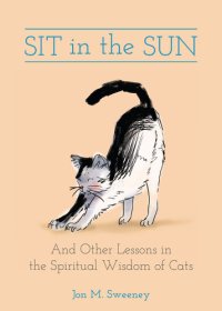 cover of the book Sit in the Sun: And Other Lessons in the Spiritual Wisdom of Cats