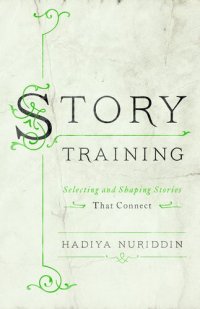 cover of the book StoryTraining: Selecting and Shaping Stories That Connect