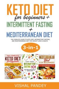 cover of the book Keto Diet for Beginners + Intermittent Fasting + Mediterranean Diet (3 in 1): The Complete Guide to Keto Diet, Intermittent Fasting, and Mediterranean Diet for Weight Loss & Health