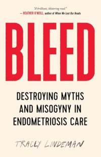 cover of the book BLEED: Destroying Myths and Misogyny in Endometriosis Care